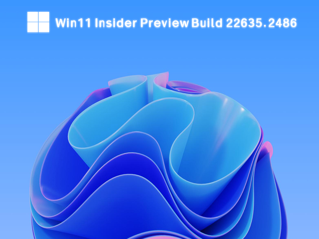 Windows 11 Insider Preview Build 22635.2486iso镜像 简体版_Windows 11 Insider Preview Build 22635.2486iso镜像 最新版本下载